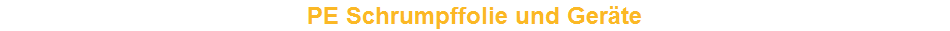 PE Schrumpffolie und Ger�te