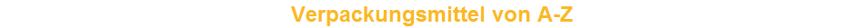 Verpackungsmittel von A-Z