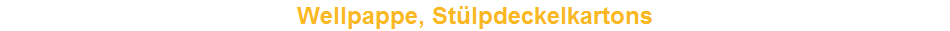 Wellpappe, St�lpdeckelkartons