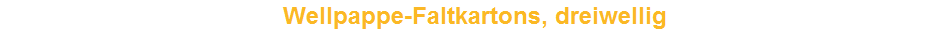 Wellpappe-Faltkartons, dreiwellig
